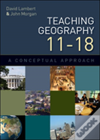 Teaching Geography 11-18: A Conceptual Approach