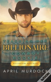 Teaching Her Billionaire Cowboy Rookie