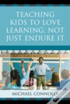 Teaching Kids To Love Learning, Not Just Endure It