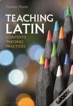 Teaching Latin: Contexts, Theories, Practices