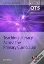 Teaching Literacy Across The Primary Curriculum
