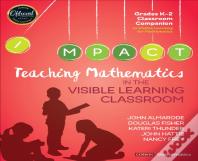 Teaching Mathematics In The Visible Learning Classroom, Grades K-2