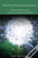 Teaching Mythology Exposed: Helping Teachers Create Visionary Classroom Perspective