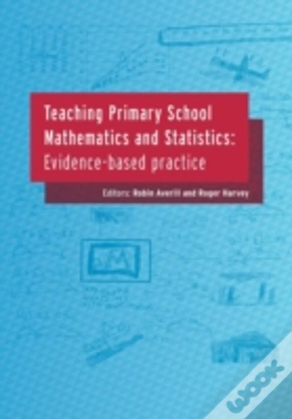 Teaching Primary School Mathematics And Statistics: Evidence-Based Practice
