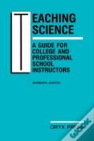 Teaching Science: A Guide For College And Professional School Instructors