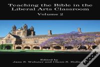 Teaching The Bible In The Liberal Arts Classroom, Volume 2