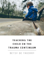 Teaching The Child On The Trauma Continuum - Preview