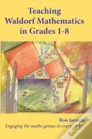 Teaching Waldorf Mathematics In Grades 1-8