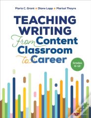 Teaching Writing From Content Classroom To Career, Grades 6-12