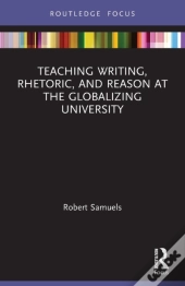 Teaching Writing, Rhetoric, And Reason At The Globalizing University