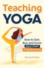 Teaching Yoga: How To Start, Run, And Gr - Preview