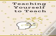 Teaching Yourself To Teach