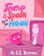 Teacup   Spoon - Fly To The Moon: A Rhym - Preview