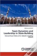 Team Dynamics And Leadership In State-Building