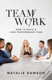 Teamwork: How To Build A High-Performanc