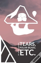 Tears, Polar Bears, Etc.