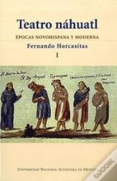 Teatro Nahuatl. Edicion Bilingue Nahuatl-Español, Volumen I 