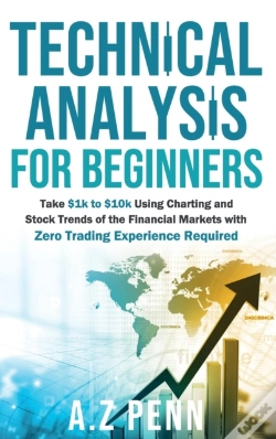 Capa do artigo Technical Analysis For Beginners: Take $1k To $10k Using Charting And Stock Trends Of The Financial Markets With Zero Trading Experience Required