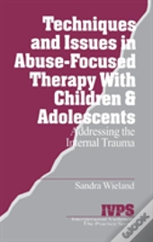 Techniques And Issues In Abuse-Focused Therapy With Children & Adolescents