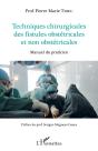Techniques Chirurgicales Des Fistules Obstétricales Et Non Obstétricales ; Manuel Du Praticien - Preview