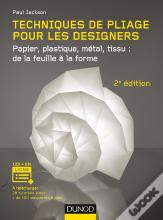 Techniques De Pliage Pour Les Designers ; Papier, Plastique, Métal, Tissu : De La Feuille À La Forme