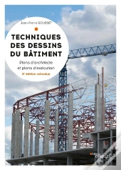 Techniques Des Dessins Du Bâtiment ; Plans D'Architectes Et Plans D'Exécution (3e Édition)