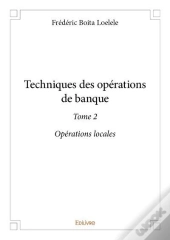Techniques Des Operations De Banque  - T02 - Techniques Des Operations De Banque  - Operations Loc