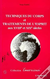 Techniques Du Corps Et Traitements De L'Esprit Aux Xviii Et Xix Siecles