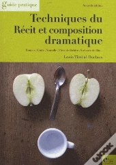 Techniques Du Récit Et Composition Dramatique ; Guide Pratique