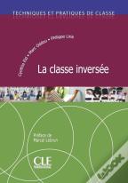 Techniques Et Pratiques De Classe ; Fle ; La Classe Inevrsée (Édition 2019)