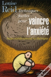 Techniques Faciles Pour Vaincre L'Anxiete - Sans Medicament Ni Therapie