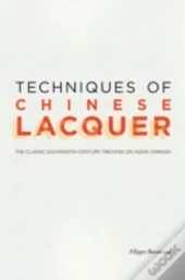 Techniques Of Chinese Lacquer Â€“ The Classic Eighteenthâ€“Century Treastise On Asian Varnish
