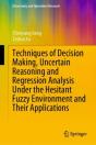 Techniques Of Decision Making, Uncertain Reasoning And Regression Analysis Under The Hesitant Fuzzy Environment And Their Applications - Preview