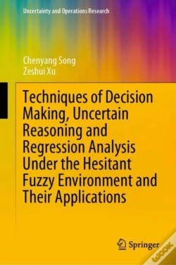 Capa do artigo Techniques Of Decision Making, Uncertain Reasoning And Regression Analysis Under The Hesitant Fuzzy Environment And Their Applications