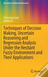 Techniques Of Decision Making, Uncertain Reasoning And Regression Analysis Under The Hesitant Fuzzy Environment And Their Applications