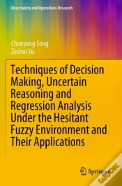 Capa do artigo Techniques Of Decision Making, Uncertain Reasoning And Regression Analysis Under The Hesitant Fuzzy Environment And Their Applications