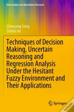 Capa do artigo Techniques Of Decision Making, Uncertain Reasoning And Regression Analysis Under The Hesitant Fuzzy Environment And Their Applications
