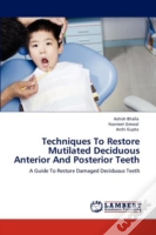 Techniques To Restore Mutilated Deciduous Anterior And Posterior Teeth
