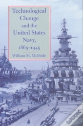 Technological Change And The United States Navy, 1865â€“1945