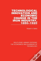 Technological Innovation And Economic Change In The Iron Industry, 1850-1920