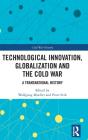 Technological Innovation, Globalization And The Cold War - Preview