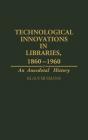 Technological Innovations In Libraries, 1860-1960 - Preview