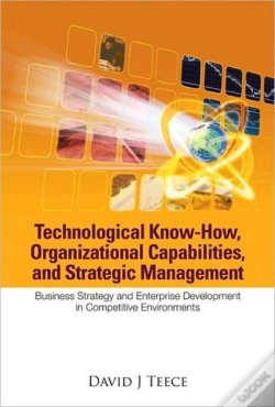 Capa do artigo Technological Know-How, Organizational Capabilities, And Strategic Management: Business Strategy And Enterprise Development In Competitive Environment