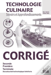 Technologie Culinaire ; Savoirs Et Approfondissements ; 2nde, 1ère, Terminale ; Bac Technologique Hôtellerie ; Corrigé (Édition 2003)