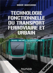 Technologie Fonctionnelle Du Transport Ferroviaire Et Urbain : Train - Métro - Tramway - Rer