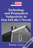 Technology And Postmodern Subjectivity In Don Delilloâ€™S Novels