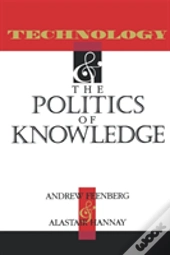 Technology And The Politics Of Knowledge