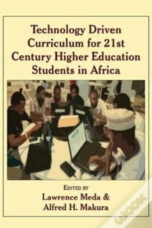 Technology Driven Curriculum For 21st Century Higher Education Students In Africa