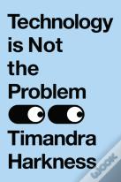 Technology Is Not The Problem