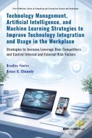 Technology Management, Artificial Intelligence, And Machine Learning Strategies To Improve Technology Integration And Usage In The Workplace